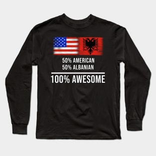 50% American 50% Albanian 100% Awesome - Gift for Albanian Heritage From Albania Long Sleeve T-Shirt